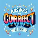 A text image that says 'Your answers are correct! Well done.' in bold, cheerful letters. The text is set against a light blue background interspersed with tiny, glowing stars to signify an achievement. The word 'correct' is given extra emphasis through colorful, rainbow-hued letters and the word 'Well done' is underscored with a golden line to signify praise and accomplishment.